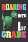 Roaring Into 1st Grade: 6x9 Notebook, Ruled, Funny T-Rex, Back to School, Writing Workbook for First Grader Boys