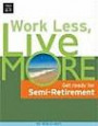 Work Less, Live More: The Way to Semi-Retirement (Work Less, Live More: The New Way to Retire Early)