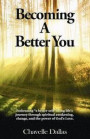 Becoming a Better You: Embracing 'a Better Self' Along Life's Journey Through Spiritual Awakening, Change, and the Power of God's Love