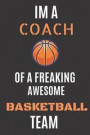 Im A Coach Of A Freaking Awesome Basketball Team: 6¿9 120 pages ruled journal, basketball gifts for coaches best basketball coach journal