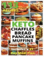 Keto Bread, Basic Chaffles, Pancake and Muffins: 113 Easy To Follow Recipes for Ketogenic Weight-Loss, Natural Hormonal Health & Metabolism Boost - In