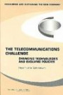 The Telecommunications Challenge: Changing Technologies and Evolving Policies - Report of a Symposium
