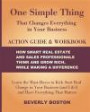 One Simple Thing that Changes Everything in Your Business Action Guide and Workbook: Learn the Must-Haves to Kick Start Real Change in Your Business (and Life!) and Have Everything That Matters