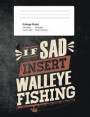 If Sad Insert Walleye Fishing: Funny Writing Composition Book Journal For Students: Blank Lined Notebook For Fisherman To Write Notes