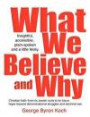 What We Believe and Why: An insightful, accessible, plain-spoken (and a little bit feisty) look at the Christian faith - from its Jewish roots to its ... denominational struggles and doctrinal war