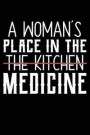 A Woman's Place in the the Kitchen Medicine: Woman Place Medicine Doctor Funny Nursing Medical School Med Student 120 Pages 6 X 9 Inches Journal