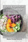 Keto Vegetarian Cookbook for Beginners: Low-carb and ketogenic diet recipes for healthy living, weight loss, cholesterol reduction, reverse disease, a