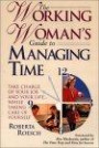 The Working Woman's Guide to Managing Time: Take Charge of Your Job and Your Life ...While Taking Care of Yourself