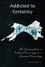 Addicted to Certainty: The Journey From a Cultural Cosmology to a Spiritual Cosmology
