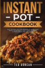 Instant Pot Cookbook: Easy Recipes You Can Prepare at Home Using Simple Ingredients That Looks Stunning & Taste Absolutely Delicious