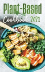 Plant-Based Diet Cookbook 2021: Flavourful and Mouth-watering Recipes for Everyday Cooking