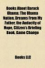 Books About Barack Obama: The Obama Nation, Dreams From My Father, the Audacity of Hope, Citizen's Briefing Book, Game Change (Study Guide)