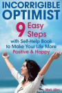 Incorrigible optimist: 9 easy steps with self-help book to make your life more positive and happy