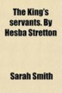 The King's servants. By Hesba Stretton