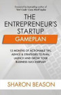 The Entrepreneur's Startup Gameplan: 12 Months of Actionable Tips, Advice & Strategies to Plan, Launch and Grow Your Business Successfully