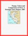 Pumps, Valves and Compressors in Peru: A Strategic Entry Report, 1997 (Strategic Planning Series)