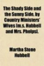 The Shady Side and the Sunny Side, by Country Ministers' Wives [m.s. Hubbell and Mrs. Phelps]