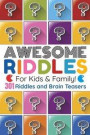 Awesome Riddles For Kids And Family: 301 Riddles and Brain Teasers For Expanding Your Mind! 3 Levels - Easy - Medium - Hard