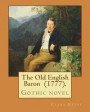 The Old English Baron (1777). By: Clara Reeve: The Old English Baron is a gothic novel inspired by Horace Walpole's The Castle of Otranto