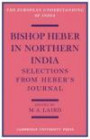 Bishop Heber in Northern India: Selections from Heber's Journal (European Understanding of India Series)