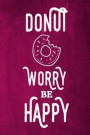 Chalkboard Journal - Donut Worry Be Happy (Pink): 100 page 6' x 9' Ruled Notebook: Inspirational Journal, Blank Notebook, Blank Journal, Lined Noteboo