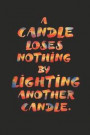 A Candle Loses Nothing by Lighting Another Candle: Inspirational Journals to Write In. Spread Only Good and Positive Vibes. a Blank Wide-Ruled Journal