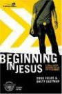 Beginning in Jesus Participant's Guide: 6 Small Group Sessions on the Life of Christ (Experiencing Christ Together Student Edition)