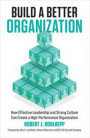 Build a Better Organization: How Effective Leadership and Strong Culture Can Create a High-Performance Organization