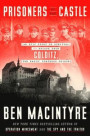 Prisoners of the Castle: An Epic Story of Survival and Escape from Colditz, the Nazis' Fortress Prison