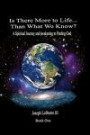 Is There More to Life Than What We Know?: A Spiritual Journey and Awakening to Finding God