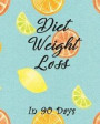 Diet Weight Loss in 90 Days: Boost Metabolism, Lower Cholesterol, and Dramatically Improve Waistline, Hip and Thigh Workouts Your Health Burn Fat F