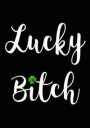 Lucky Bitch: Journal, Funny Gift for Friends - Blank Notebook - Saint Patrick Four-Leaf-Clover