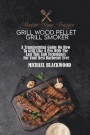 Master Your Traeger Grill Wood Pellet Grill Smoker