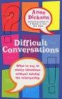 Difficult Conversations: What to Say in Tricky Situations Without Ruining the Relationship