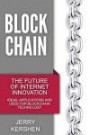 Blockchain: The Future of Internet Innovation - Ideas, Applications and Uses for Blockchain Technology (Taking Online Business, Fintech, and Cryptocurrencies to the Technological Edge)