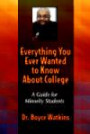 Everything You Ever Wanted To Know About College: A Guide For Minority Students (Everything You Ever Wanted to Know About College)