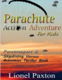 Parachute Action Adventure for Kids: Paratroopers & Skydiving Heroes With Thrilling Parachute Pictures & Activities Book For Kids!