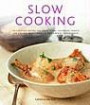 Slow Cooking: 150 Delicious Simple-to-make Recipes Shown in 200 Stunning Photographs - Soups, Stews, Casseroles, Roasts, Comforting Hot-pots, and Easy One-pot Meals