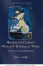 Nineteenth-Century Women's Writing in Wales: Nation, Gender and Identity (University of Wales Press - Gender Studies in Wales)