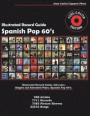 Spanish Pop 60's - Illustrated Record Guide - Full-color: Singles and Extended Plays. 988 Artists, 7711 Records, 7583 Picture Sleeves, 22516 Songs