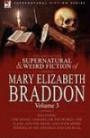 The Collected Supernatural and Weird Fiction of Mary Elizabeth Braddon: Volume 3-Including One Novel 'Gerard, or The World, the Flesh, and the Devil' and Four Short Stories of the Strange and Unusual