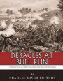 Debacles at Bull Run: The Battles of First Manassas and Second Manassas