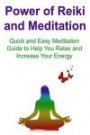 Power of Reiki and Meditation: Quick and Easy Meditation Guide to Help You Relax and Increase Your Energy: Reiki, Medication, Reiki Tips, Meditation Book, Reiki Book