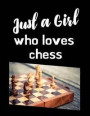 Just A Girl Who Loves Chess: Nerd Geeks Chessboard Moves Score Book: Makes A Great Gift For Any Chess Players Notation Book For Standard Tournament