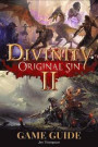 Divinity: Original Sin 2 Guide Book: Strategy guide packed with information about walkthroughs, quests, skills and abilities and much more!
