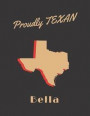 Bella Proudly Texan: Personalized with Name Lined Notebook/Journal for Women who Love Texas