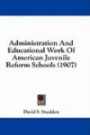 Administration And Educational Work Of American Juvenile Reform Schools (1907)