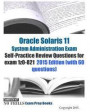 Oracle Solaris 11 System Administration Exam Self-Practice Review Questions for exam 1z0-821: 2015 Edition (with 60 questions)
