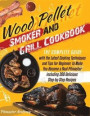 Wood Pellet Smoker and Grill Cookbook: The Complete Guide with the Latest Cooking Techniques and Tips for Beginner, to Make You Become a Real Pitmaste