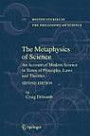 The Metaphysics of Science: An Account of Modern Science in terms of Principles, Laws and Theories (Boston Studies in the Philosophy of Science)